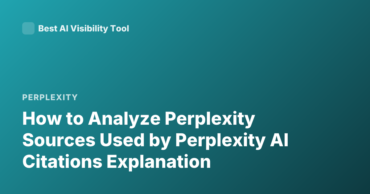 How to Analyze Perplexity Sources Used by Perplexity AI Citations Explanation