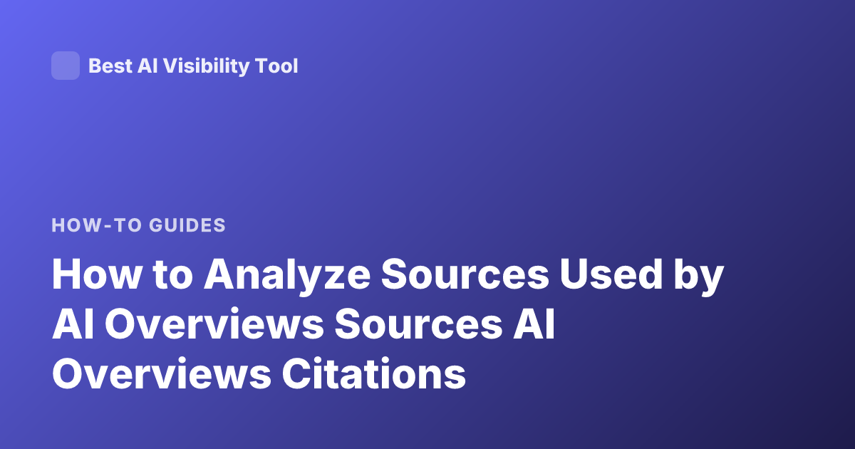 How to Analyze Sources Used by AI Overviews Sources AI Overviews Citations