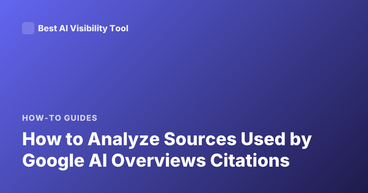 How to Analyze Sources Used by Google AI Overviews Citations