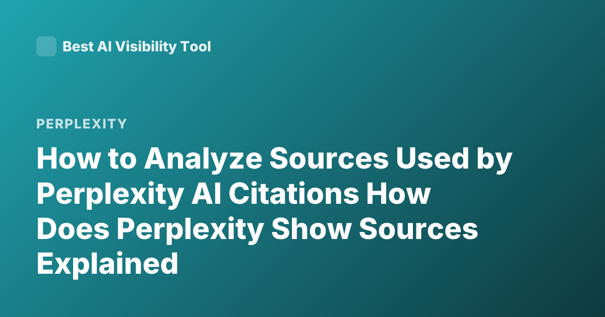 How to Analyze Sources Used by Perplexity AI Citations How Does Perplexity Show Sources Explained