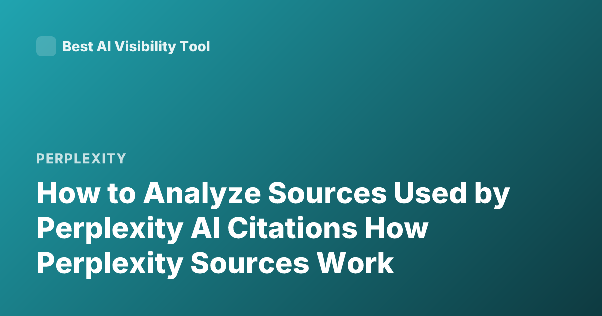 How to Analyze Sources Used by Perplexity AI Citations How Perplexity Sources Work