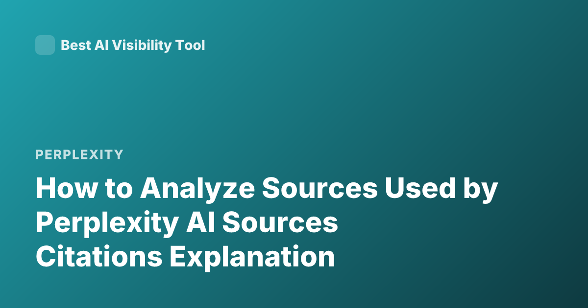 How to Analyze Sources Used by Perplexity AI Sources Citations Explanation