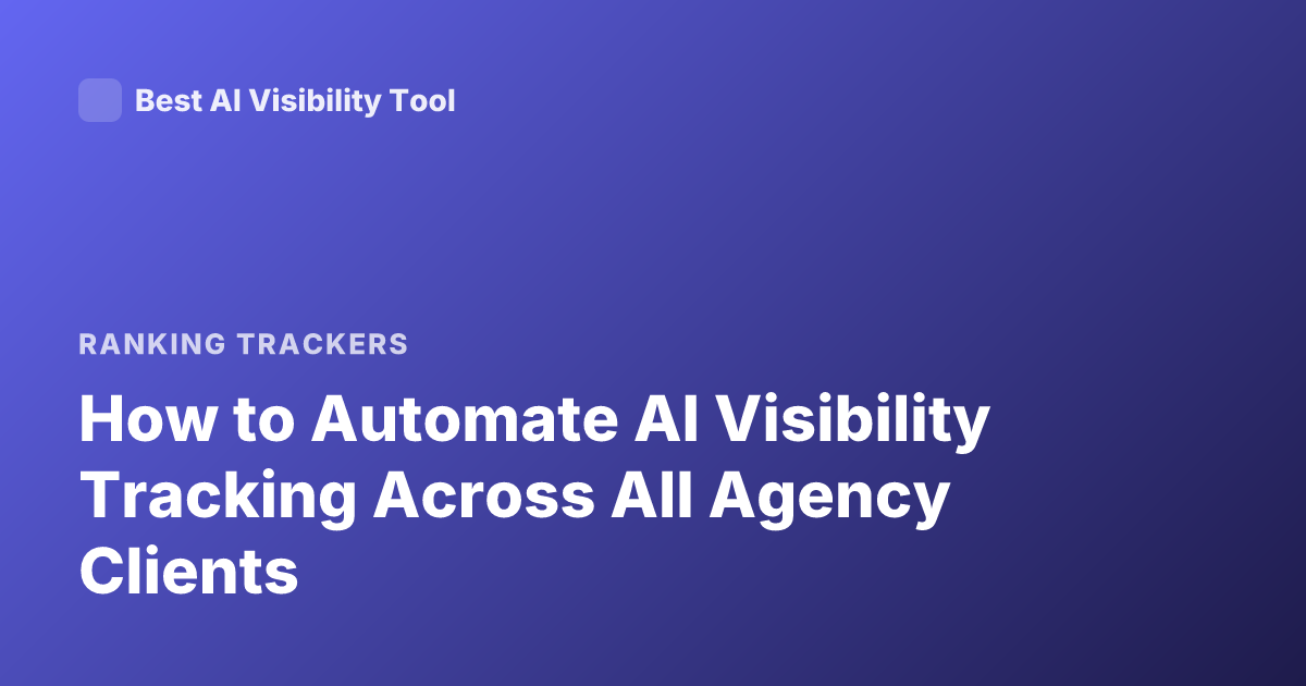How to Automate AI Visibility Tracking Across All Agency Clients