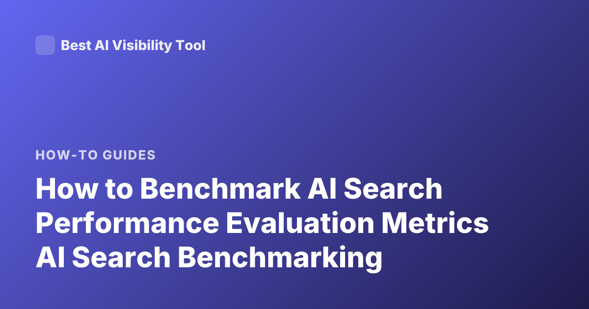 How to Benchmark AI Search Performance Evaluation Metrics AI Search Benchmarking