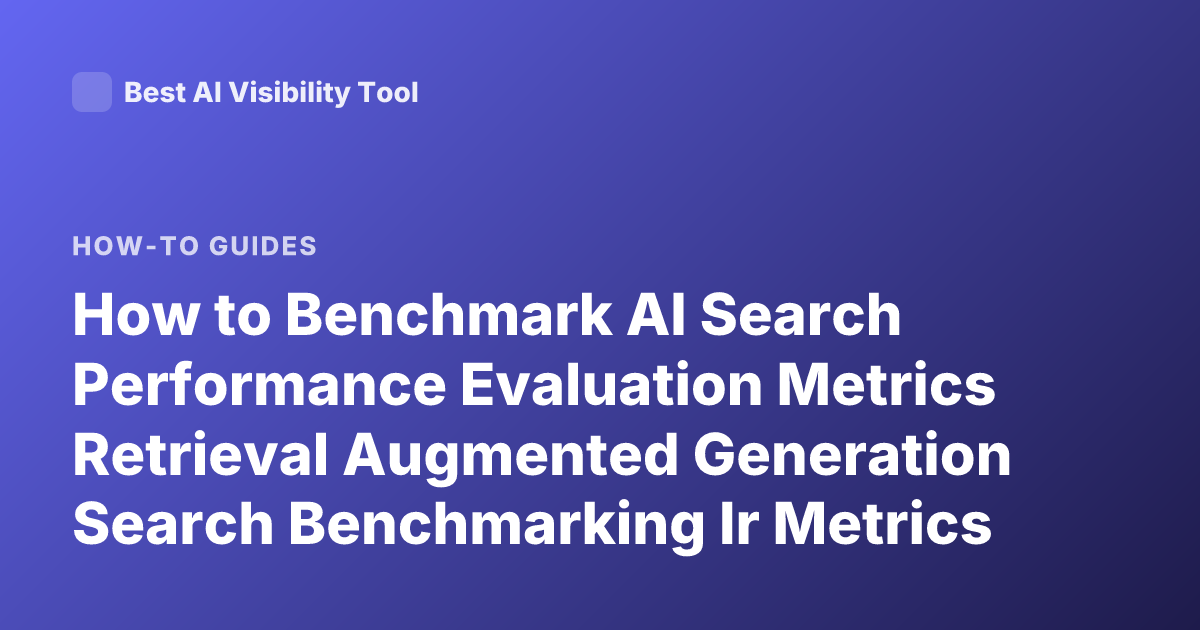 How to Benchmark AI Search Performance Evaluation Metrics Retrieval Augmented Generation Search Benchmarking Ir Metrics Mrr Ndcg Recall Precision