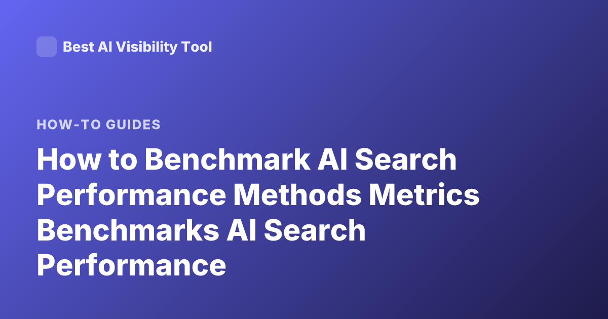 How to Benchmark AI Search Performance Methods Metrics Benchmarks AI Search Performance