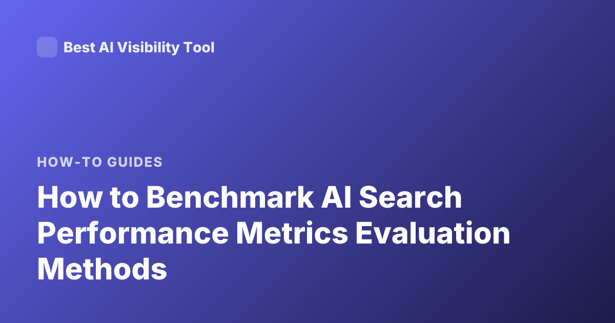 How to Benchmark AI Search Performance Metrics Evaluation Methods
