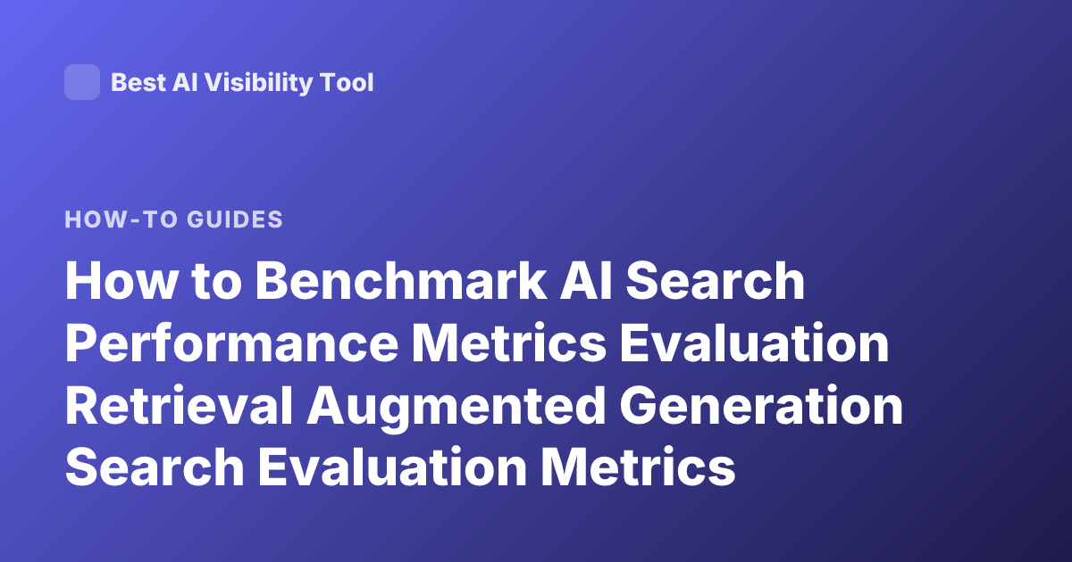 How to Benchmark AI Search Performance Metrics Evaluation Retrieval Augmented Generation Search Evaluation Metrics