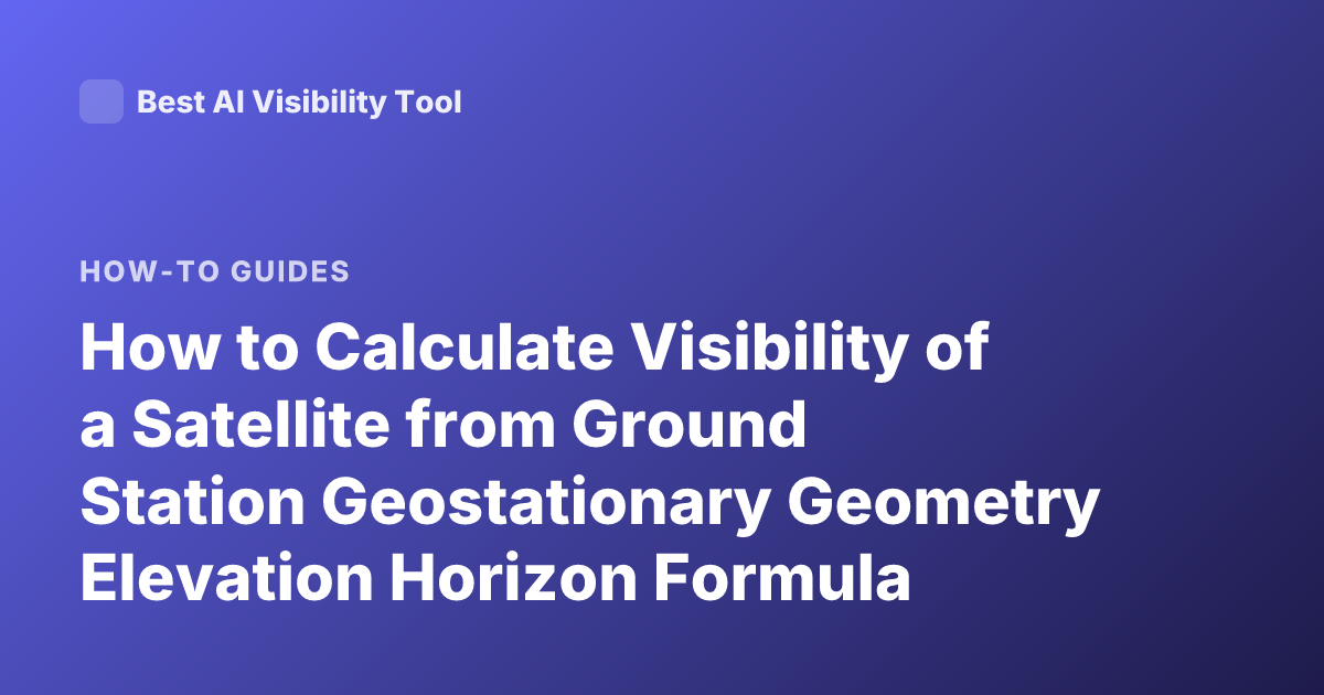 How to Calculate Visibility of a Satellite from Ground Station Geostationary Geometry Elevation Horizon Formula Satellite Visibility Geometry