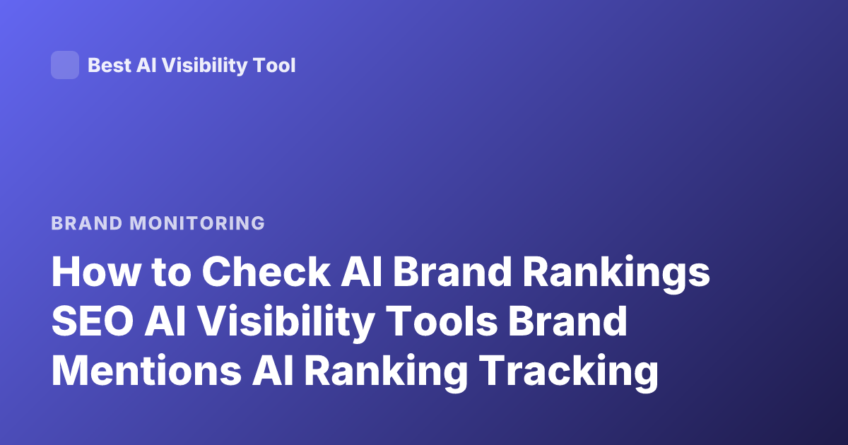 How to Check AI Brand Rankings SEO AI Visibility Tools Brand Mentions AI Ranking Tracking