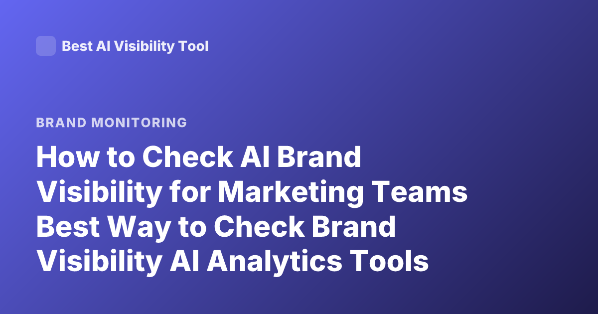 How to Check AI Brand Visibility for Marketing Teams Best Way to Check Brand Visibility AI Analytics Tools Marketing Brand Visibility Measurement