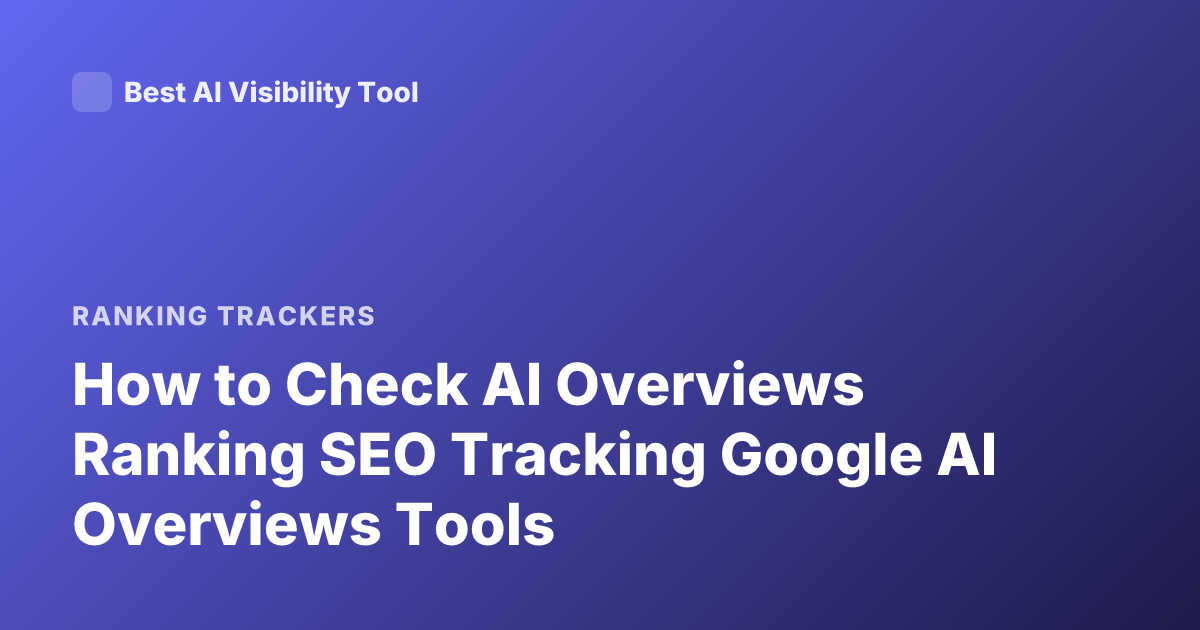 How to Check AI Overviews Ranking SEO Tracking Google AI Overviews Tools