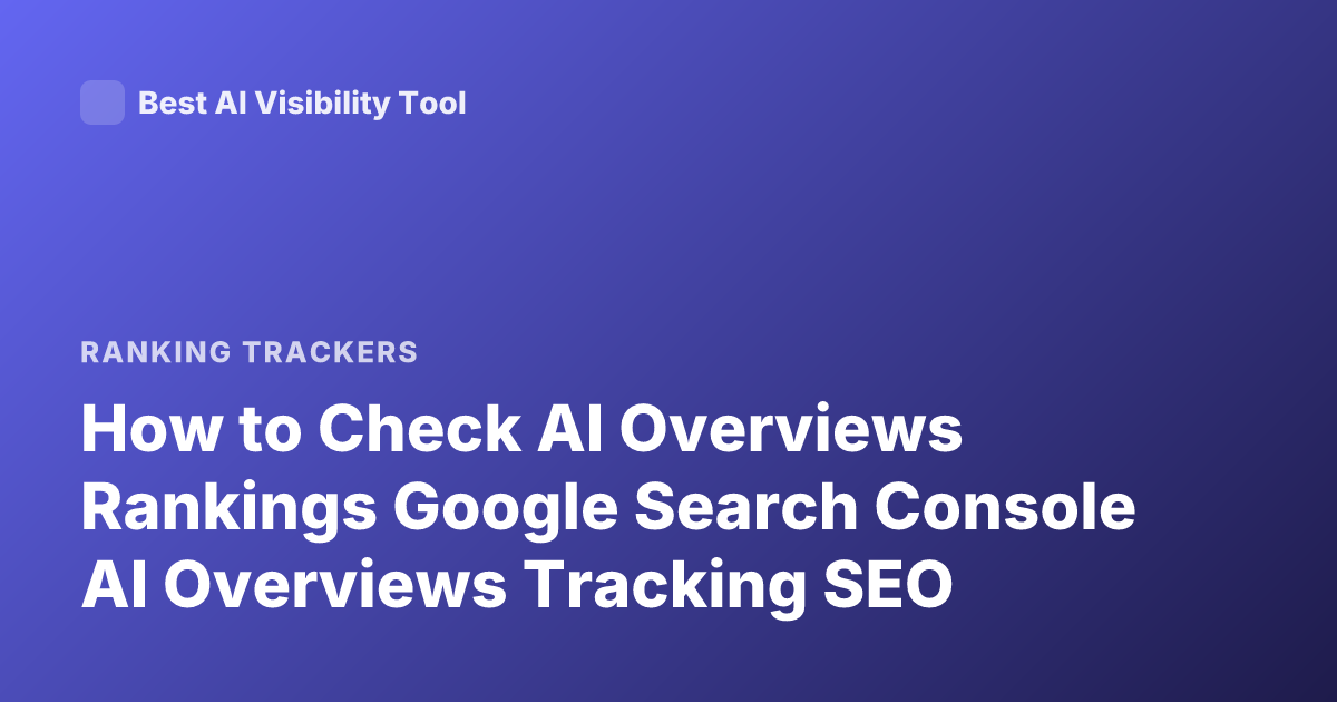 How to Check AI Overviews Rankings Google Search Console AI Overviews Tracking SEO