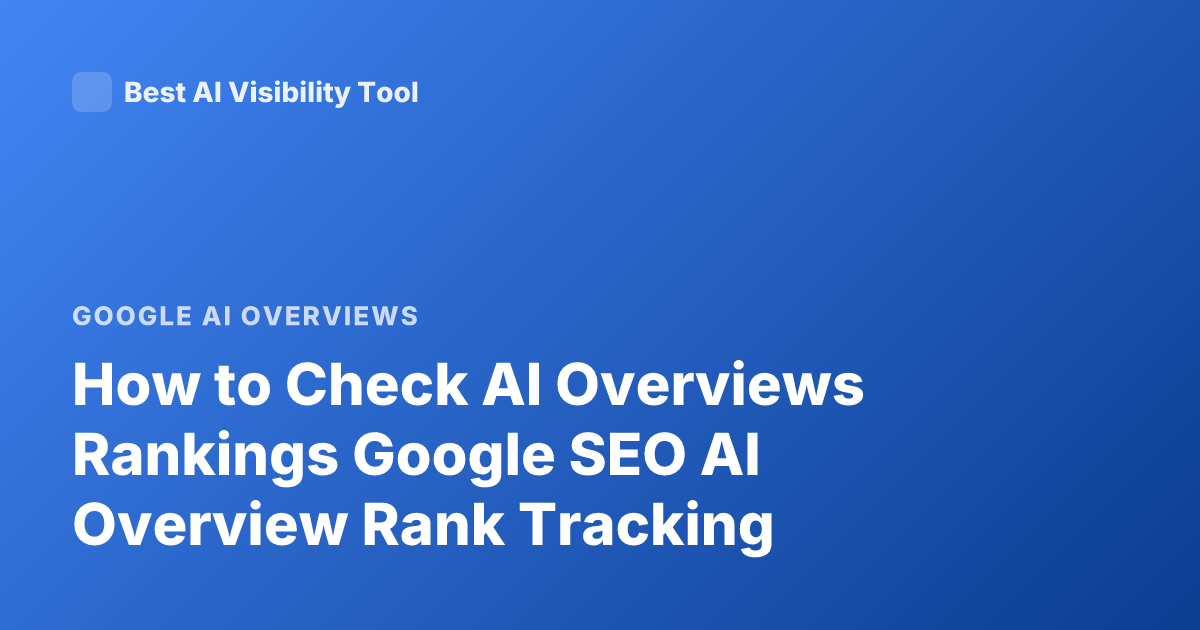 How to Check AI Overviews Rankings Google SEO AI Overview Rank Tracking