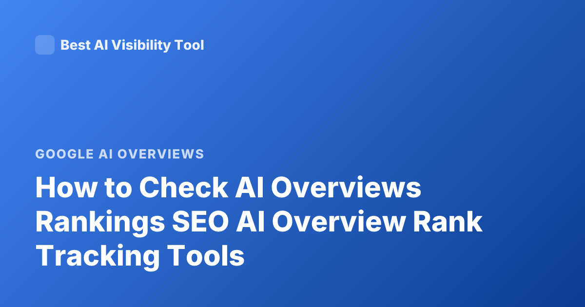 How to Check AI Overviews Rankings SEO AI Overview Rank Tracking Tools