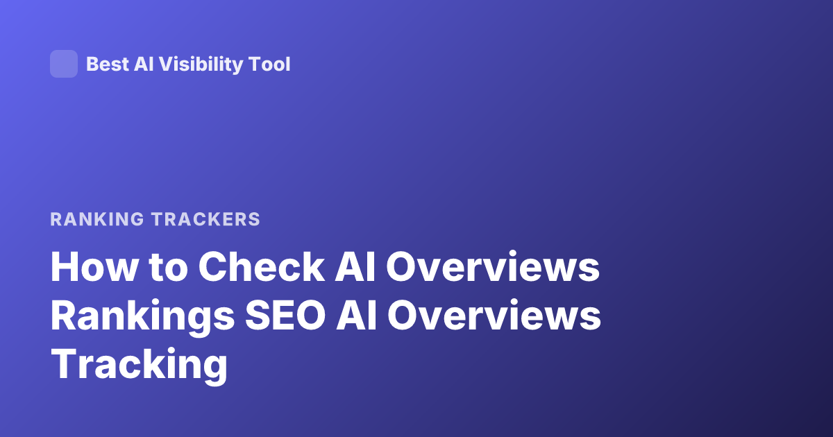 How to Check AI Overviews Rankings SEO AI Overviews Tracking
