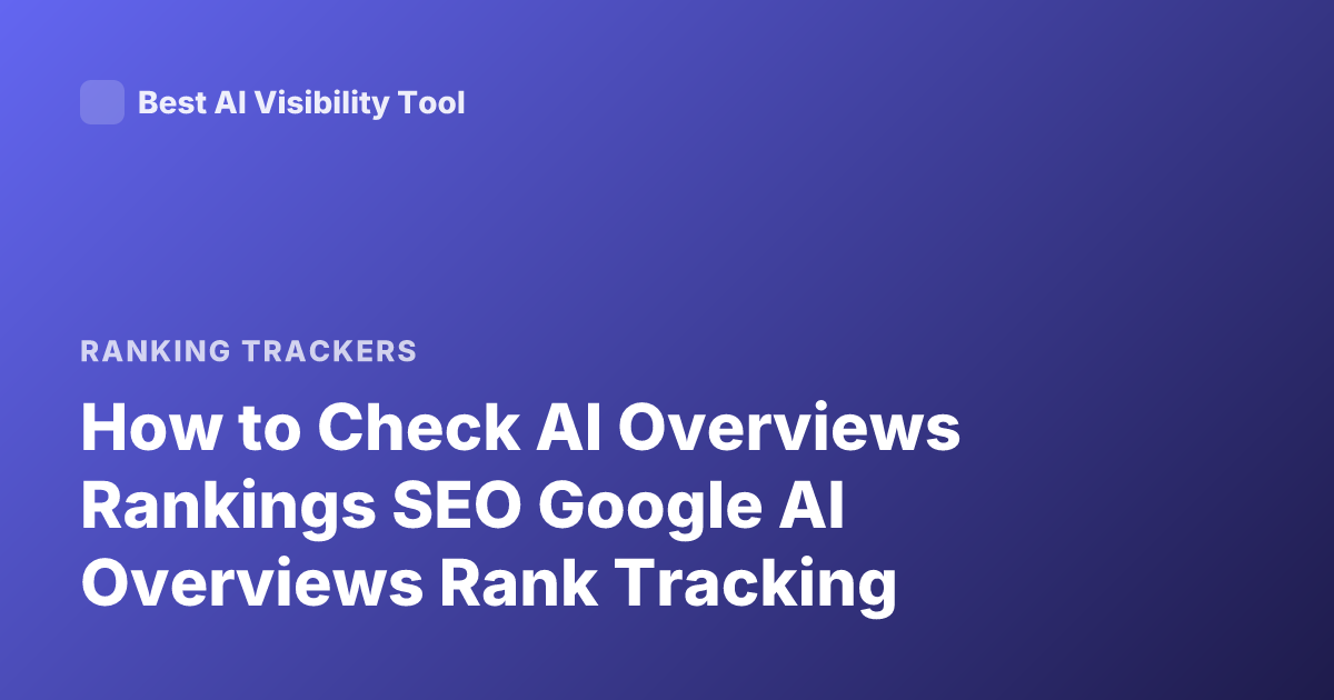 How to Check AI Overviews Rankings SEO Google AI Overviews Rank Tracking