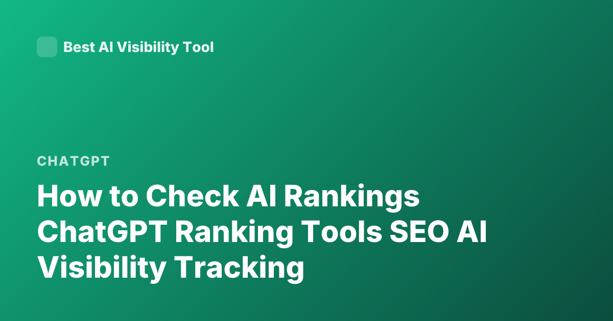 How to Check AI Rankings ChatGPT Ranking Tools SEO AI Visibility Tracking