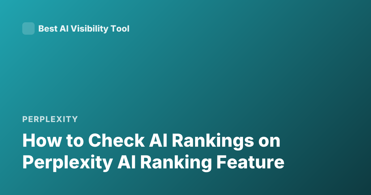 How to Check AI Rankings on Perplexity AI Ranking Feature