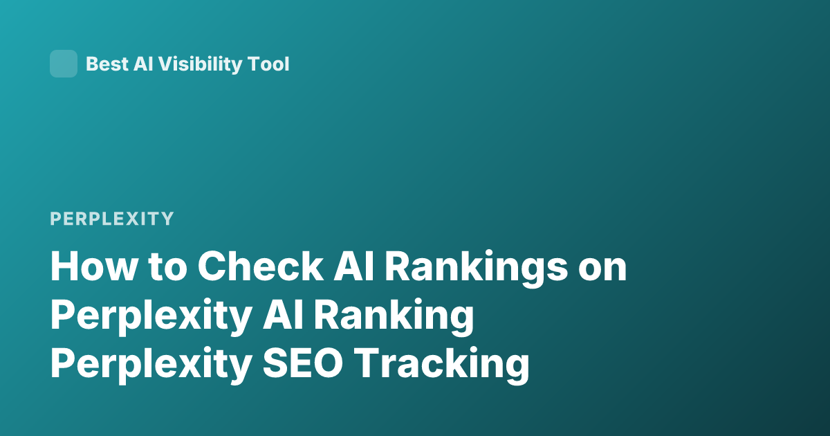 How to Check AI Rankings on Perplexity AI Ranking Perplexity SEO Tracking