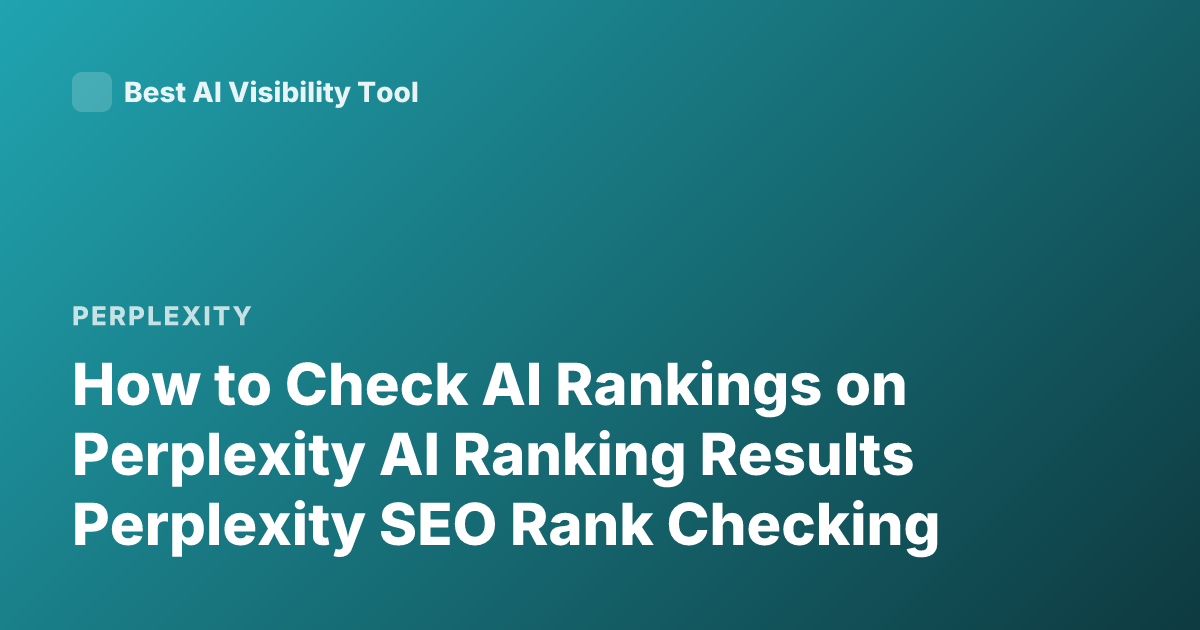 How to Check AI Rankings on Perplexity AI Ranking Results Perplexity SEO Rank Checking