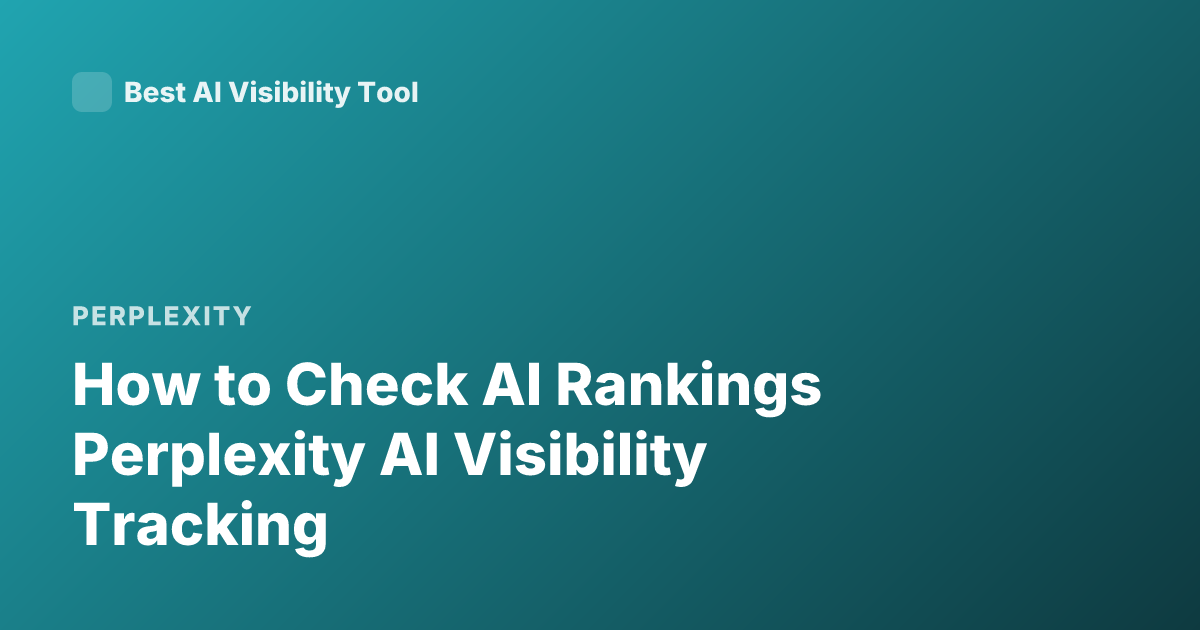 How to Check AI Rankings Perplexity AI Visibility Tracking