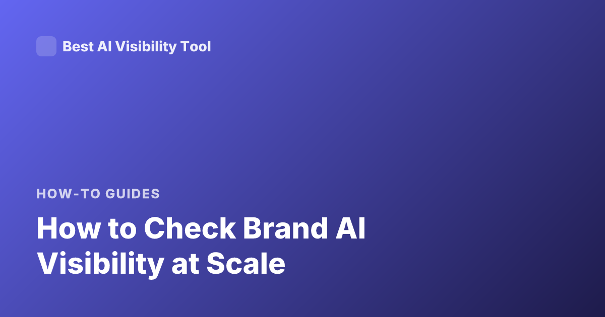 How to Check Brand AI Visibility at Scale