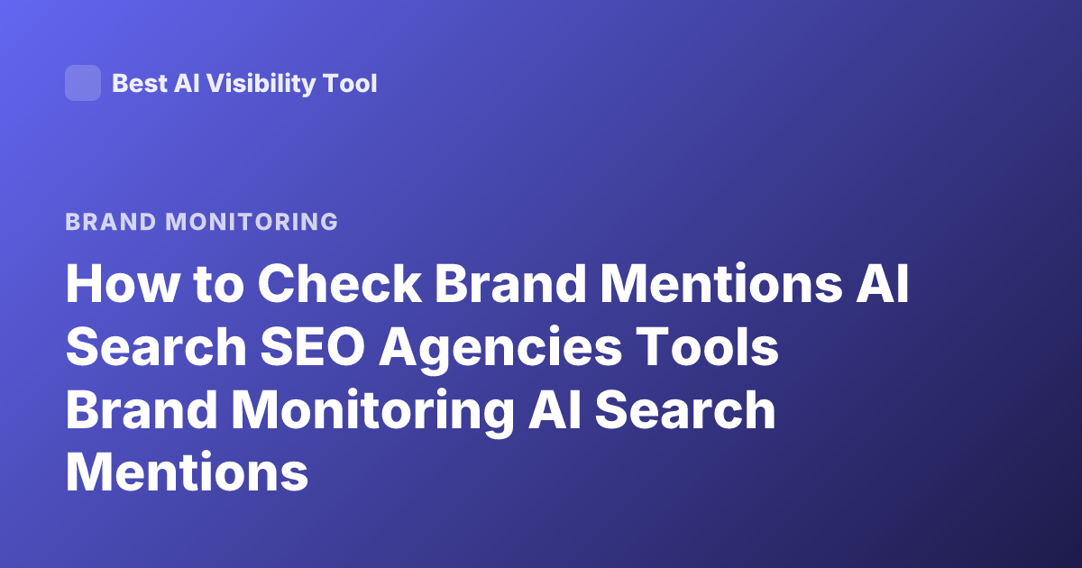 How to Check Brand Mentions AI Search SEO Agencies Tools Brand Monitoring AI Search Mentions
