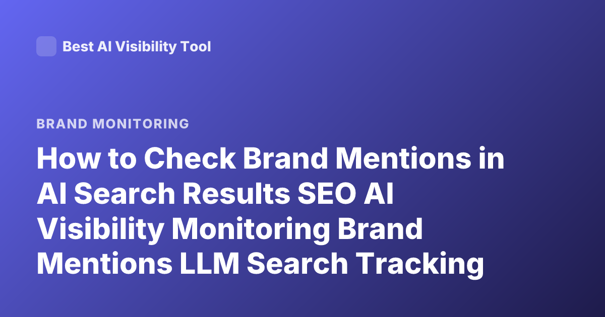 How to Check Brand Mentions in AI Search Results SEO AI Visibility Monitoring Brand Mentions LLM Search Tracking