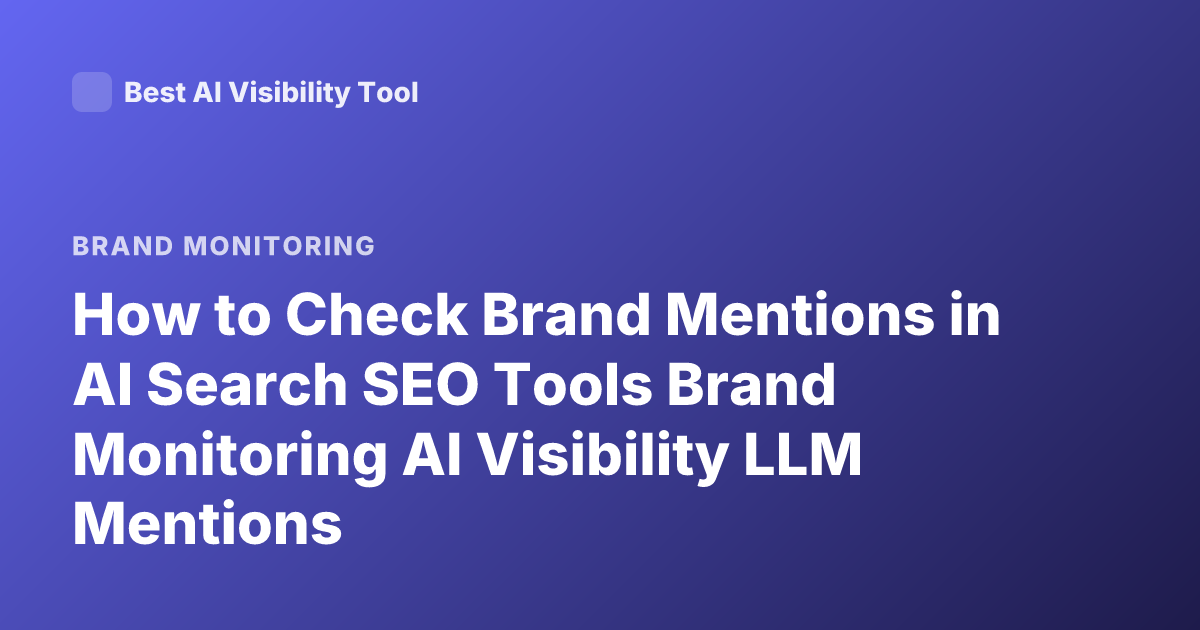 How to Check Brand Mentions in AI Search SEO Tools Brand Monitoring AI Visibility LLM Mentions