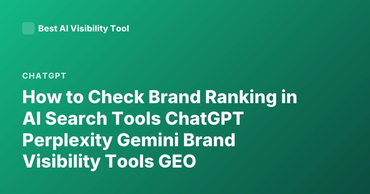 How to Check Brand Ranking in AI Search Tools ChatGPT Perplexity Gemini Brand Visibility Tools GEO Optimization AI Ranking