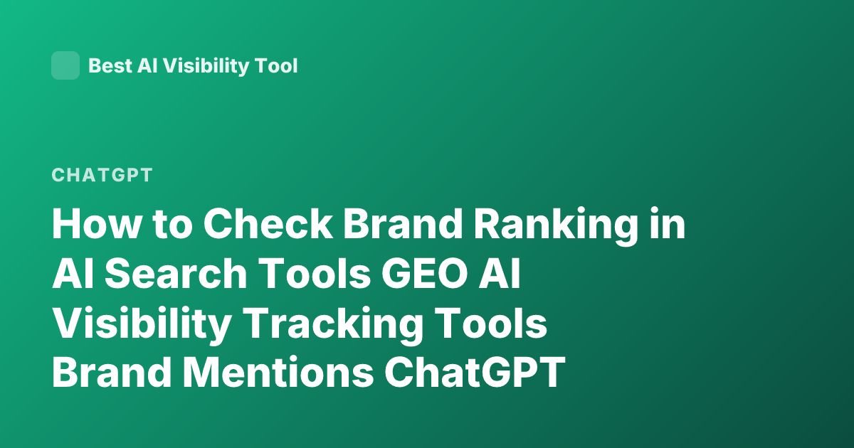 How to Check Brand Ranking in AI Search Tools GEO AI Visibility Tracking Tools Brand Mentions ChatGPT Perplexity Ranking