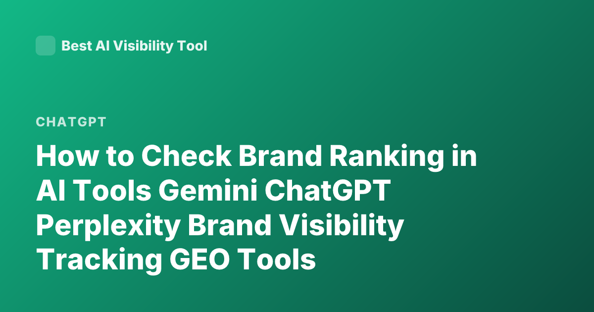 How to Check Brand Ranking in AI Tools Gemini ChatGPT Perplexity Brand Visibility Tracking GEO Tools