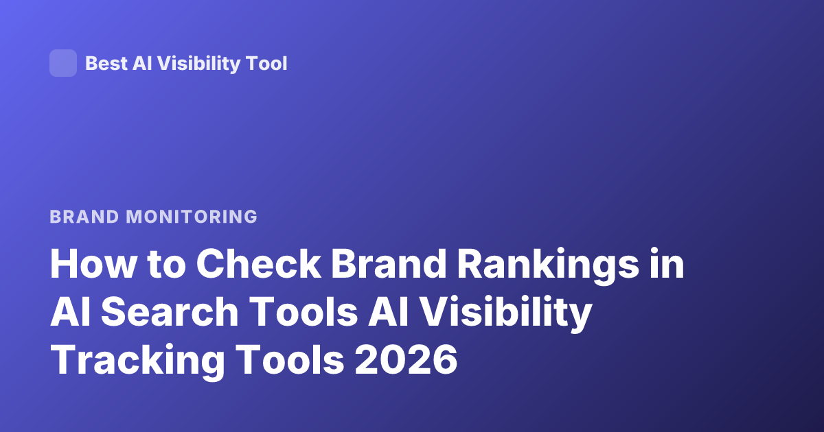 How to Check Brand Rankings in AI Search Tools AI Visibility Tracking Tools 2026