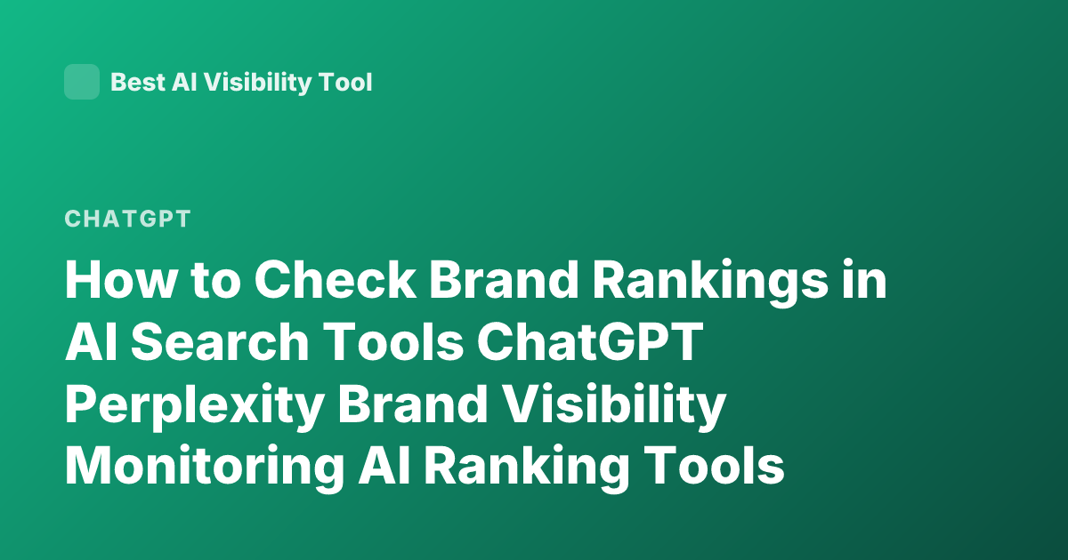 How to Check Brand Rankings in AI Search Tools ChatGPT Perplexity Brand Visibility Monitoring AI Ranking Tools