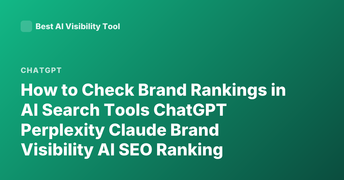 How to Check Brand Rankings in AI Search Tools ChatGPT Perplexity Claude Brand Visibility AI SEO Ranking Tools