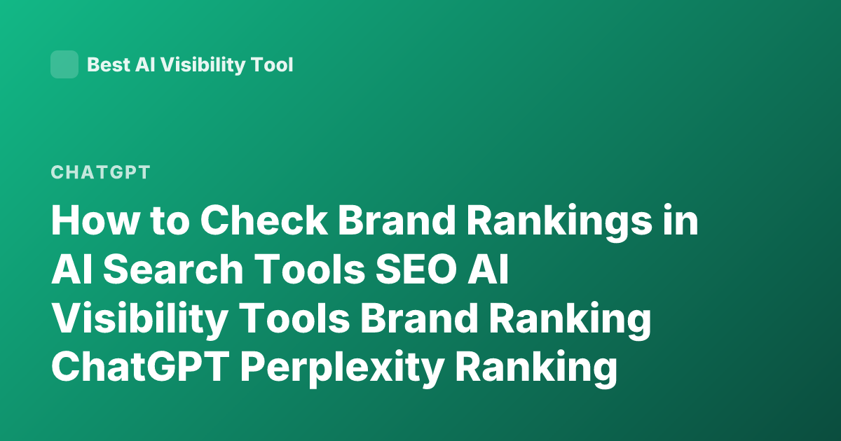 How to Check Brand Rankings in AI Search Tools SEO AI Visibility Tools Brand Ranking ChatGPT Perplexity Ranking Tracking