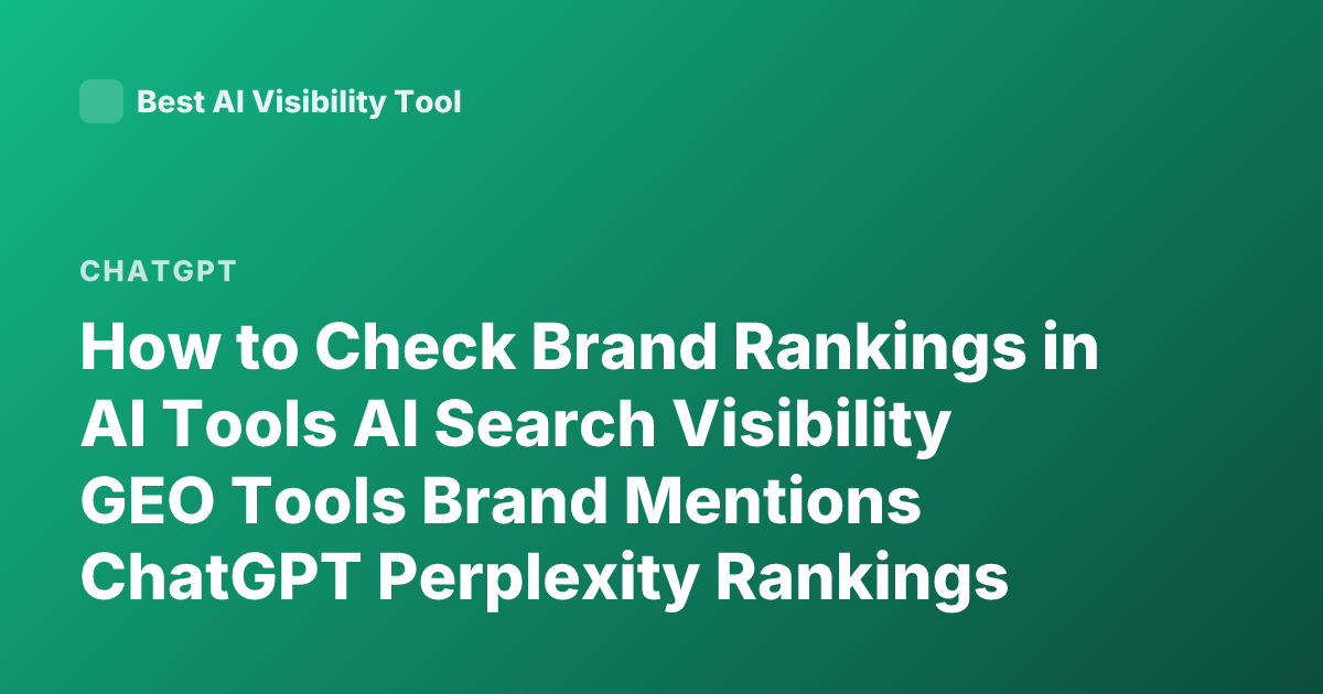 How to Check Brand Rankings in AI Tools AI Search Visibility GEO Tools Brand Mentions ChatGPT Perplexity Rankings