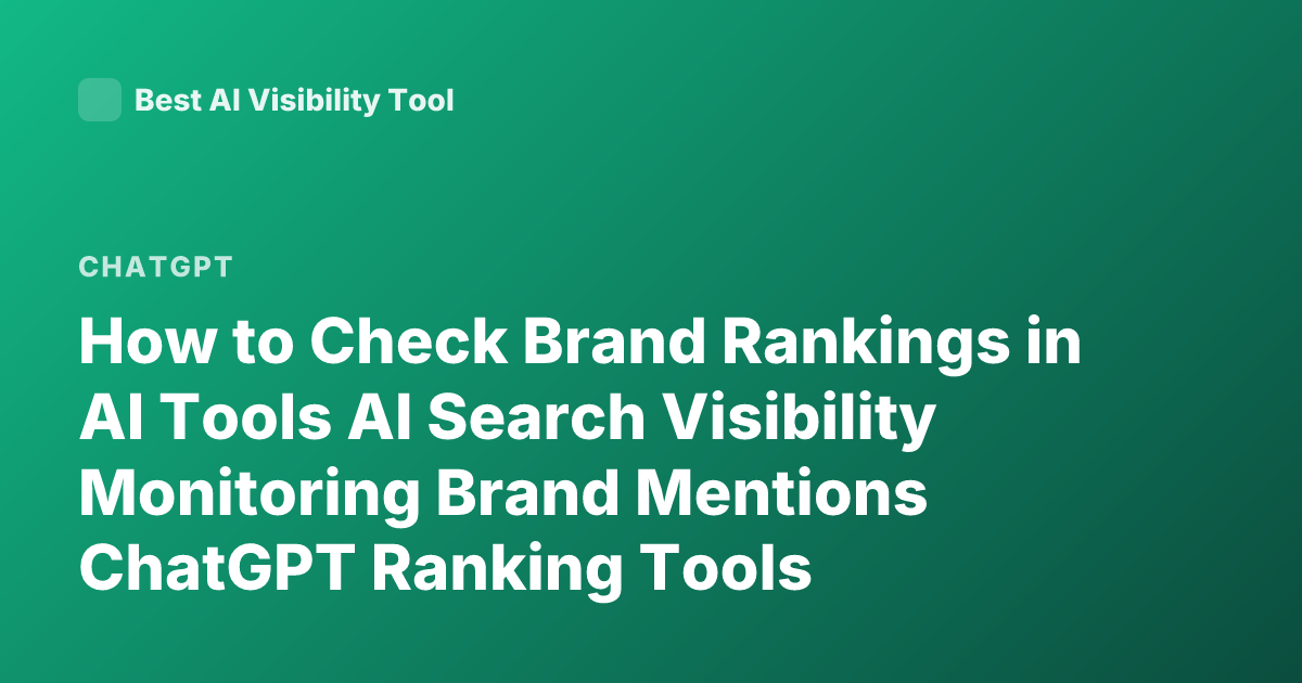 How to Check Brand Rankings in AI Tools AI Search Visibility Monitoring Brand Mentions ChatGPT Ranking Tools Perplexity Brand Tracking