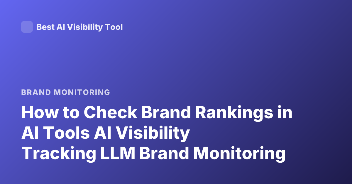 How to Check Brand Rankings in AI Tools AI Visibility Tracking LLM Brand Monitoring