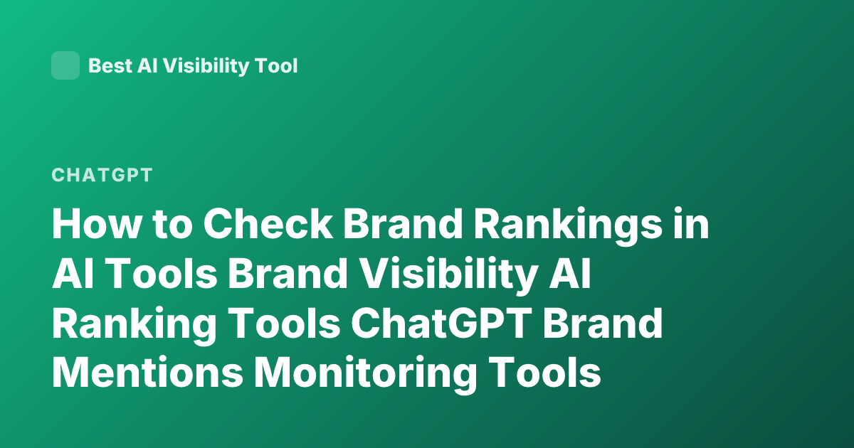 How to Check Brand Rankings in AI Tools Brand Visibility AI Ranking Tools ChatGPT Brand Mentions Monitoring Tools