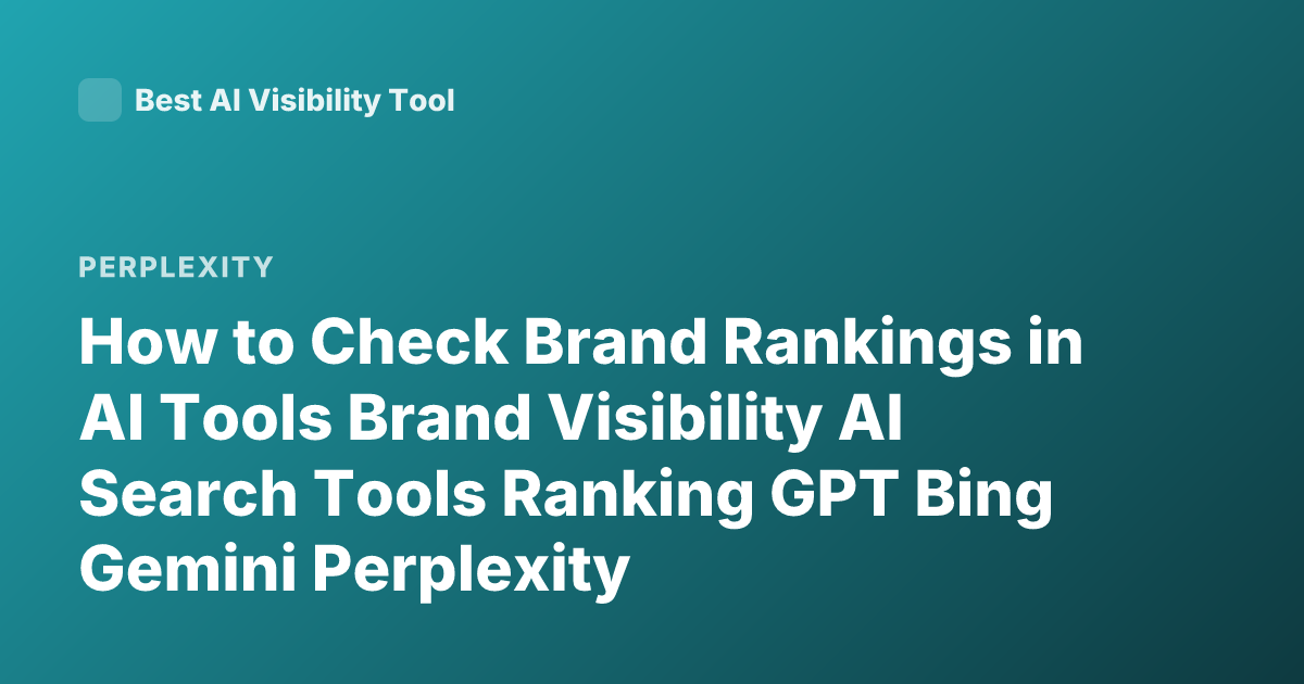 How to Check Brand Rankings in AI Tools Brand Visibility AI Search Tools Ranking GPT Bing Gemini Perplexity