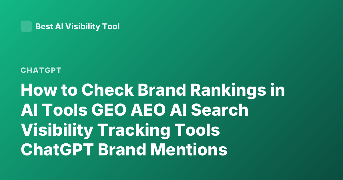 How to Check Brand Rankings in AI Tools GEO AEO AI Search Visibility Tracking Tools ChatGPT Brand Mentions Perplexity Ranking Tools