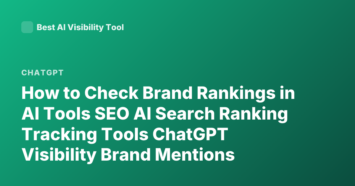 How to Check Brand Rankings in AI Tools SEO AI Search Ranking Tracking Tools ChatGPT Visibility Brand Mentions