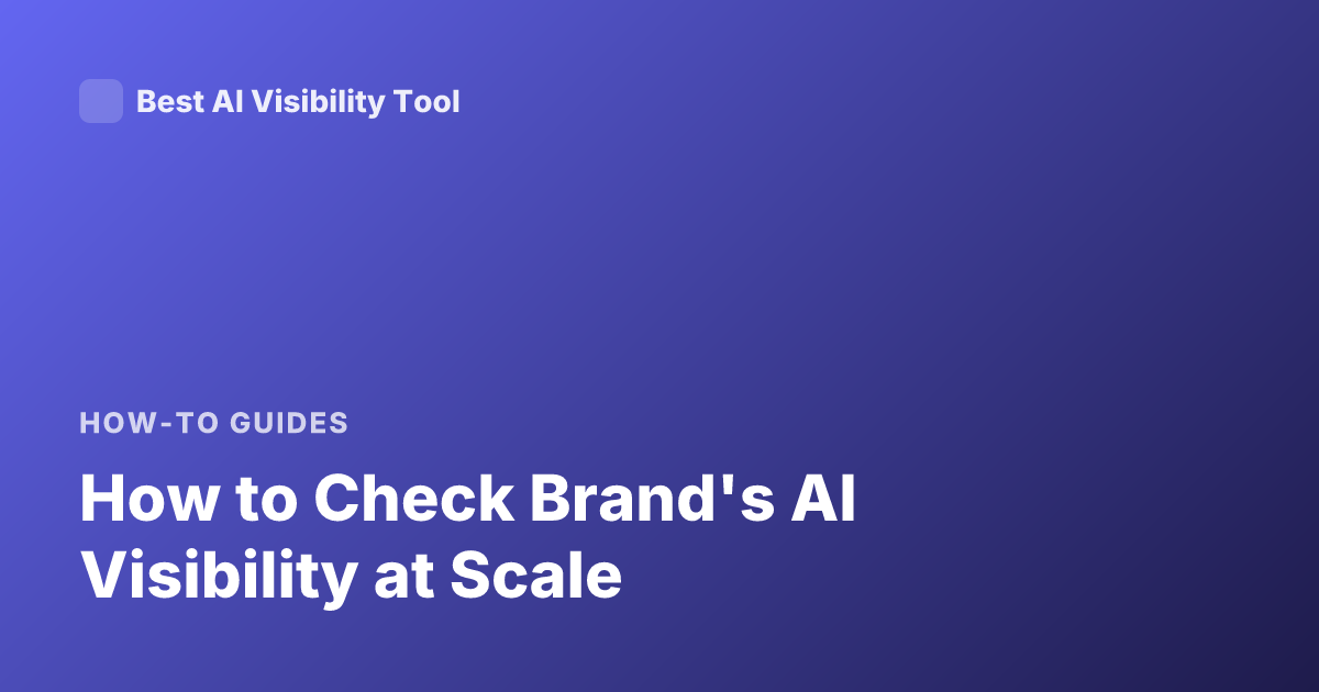 How to Check Brand's AI Visibility at Scale