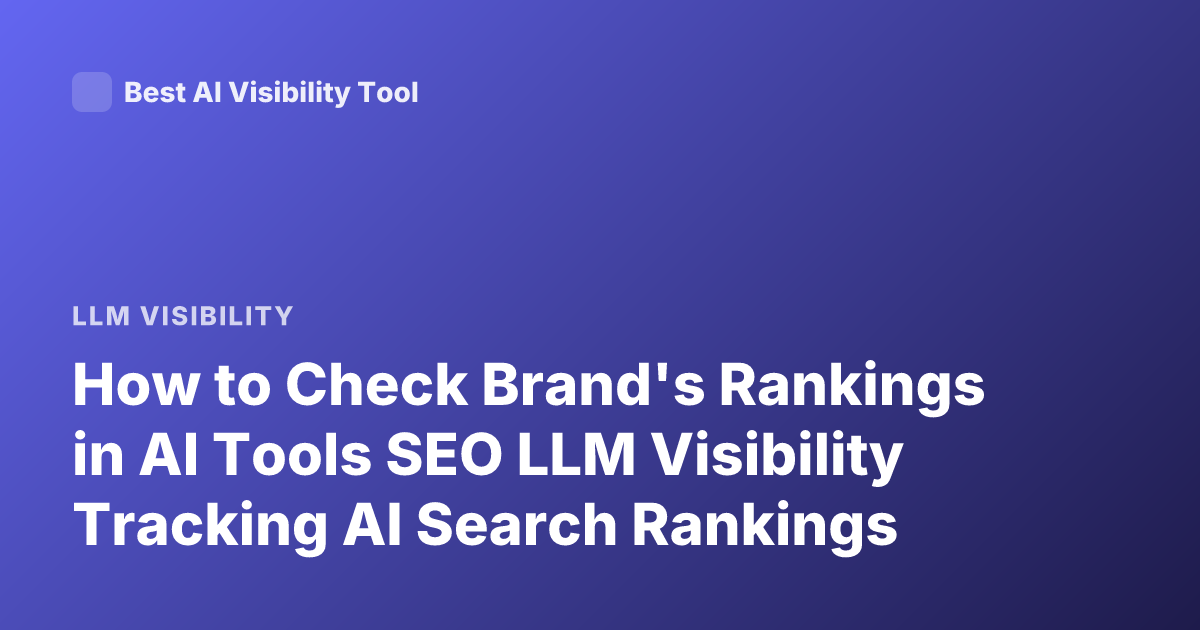 How to Check Brand's Rankings in AI Tools SEO LLM Visibility Tracking AI Search Rankings