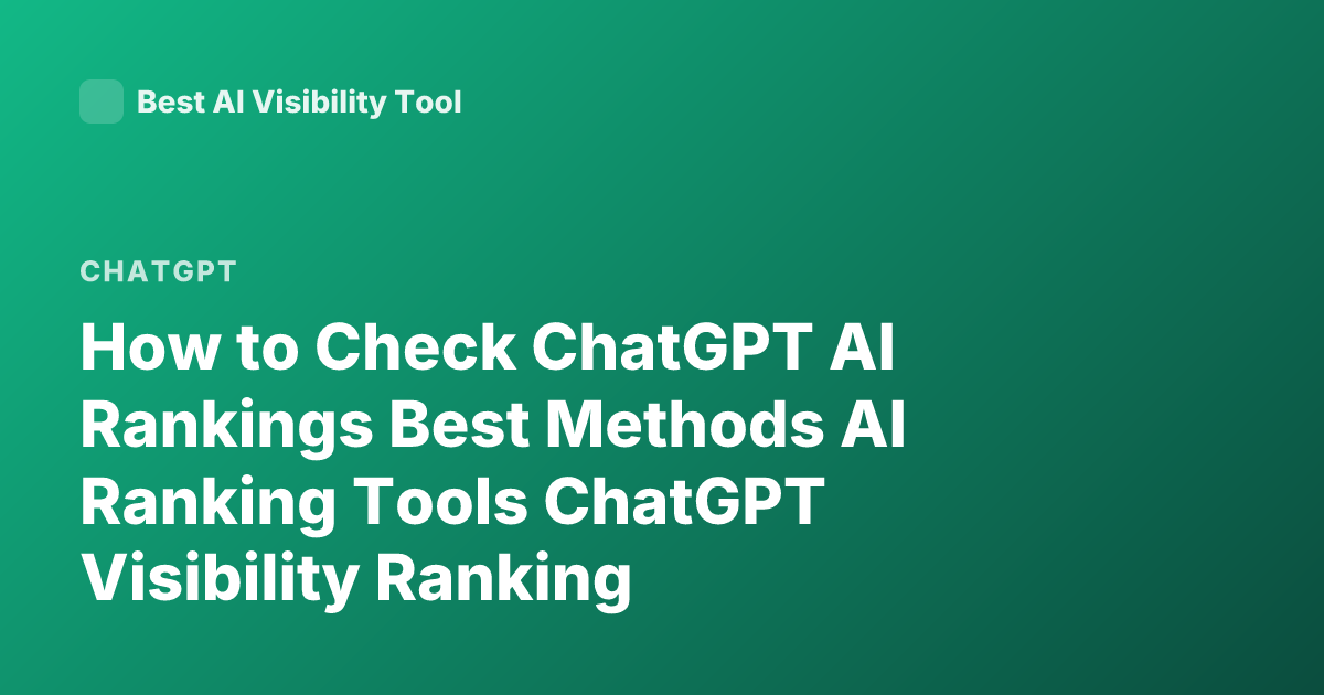 How to Check ChatGPT AI Rankings Best Methods AI Ranking Tools ChatGPT Visibility Ranking