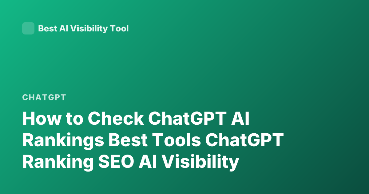 How to Check ChatGPT AI Rankings Best Tools ChatGPT Ranking SEO AI Visibility