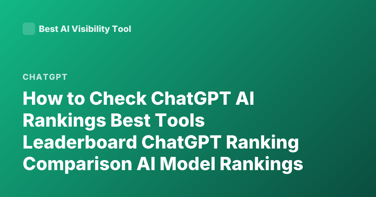 How to Check ChatGPT AI Rankings Best Tools Leaderboard ChatGPT Ranking Comparison AI Model Rankings Chatbot Arena Elo