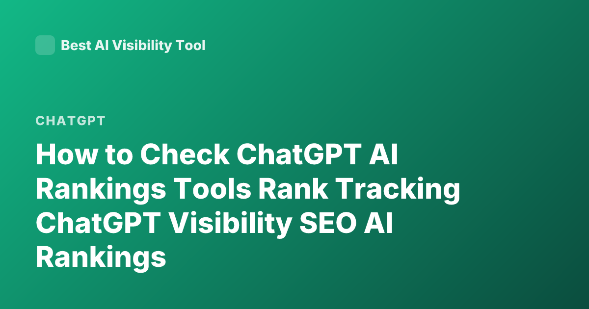How to Check ChatGPT AI Rankings Tools Rank Tracking ChatGPT Visibility SEO AI Rankings